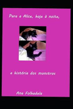 Paperback Para a Alice, hoje à noite, a história dos monstros [Portuguese] Book