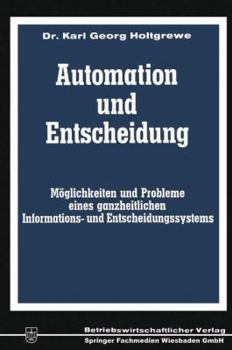 Paperback Automation Und Entscheidung: Möglichkeiten Und Probleme Eines Ganzheitlichen Informations- Und Entscheidungssystems [German] Book