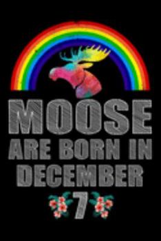 Moose Are Born In December 7: December 7th Birthday Girl Gifts - Women Moose Lover Gift - Moose Birthday Girl Journal Notebooks Diary Birthday Present For Girl