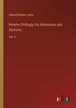 Paperback Kenelm Chillingly; his Adventures and Opinions: Vol. 3 Book