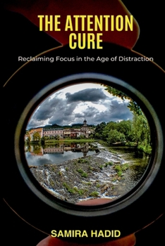 Paperback The Attention Cure: Reclaiming Focus in the Age of Distraction Book