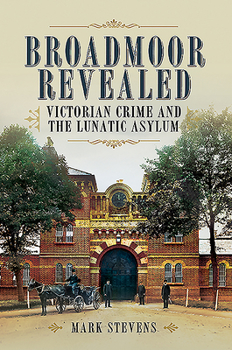 Paperback Broadmoor Revealed: Victorian Crime and the Lunatic Asylum Book