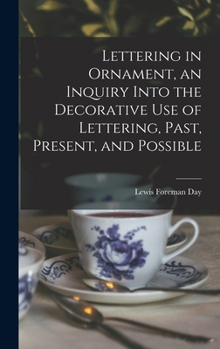 Hardcover Lettering in Ornament, an Inquiry Into the Decorative use of Lettering, Past, Present, and Possible Book
