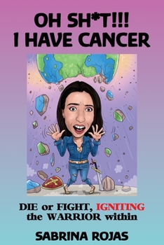 Paperback Oh Sh*t!!! I Have Cancer: DIE or FIGHT, IGNITING the WARRIOR within Book