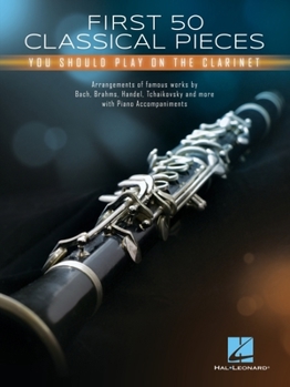 Paperback First 50 Classical Pieces You Should Play on the Clarinet: Arrangements of Famous Works with Piano Accompaniments Book