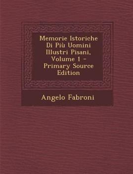 Paperback Memorie Istoriche Di Piu Uomini Illustri Pisani, Volume 1 [Italian] Book