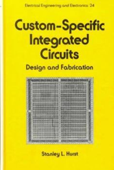 Hardcover Custom-Specific Integrated Circuits: Design and Fabrication (Electrical and Computer Engineering) Book