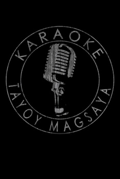 Karaoke Tayoy Magsaya: Music Notebook for Filipino Karaoke Lovers