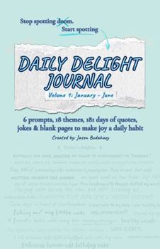 Daily Delight Journal: 6 prompts, 18 themes, 181 days of quotes, jokes & blank pages to make joy a daily habit - 2026: Vol. 1 (Jan-June) (2026 Daily Delight Series)