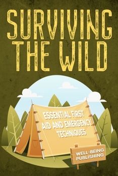 Paperback Surviving the Wild: Essential First Aid and Emergency Techniques Book