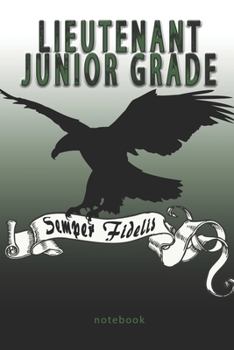 Lieutenant Junior Grade - Semper Fidelis - Notebook: This Notebook is specially for  Lieutenant Junior Grade. 100 pages with dot lines. Unique ... as a Gift or a on duty diary or on a mission