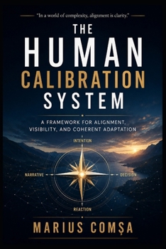 Paperback The Human Calibration System: A Framework for Alignment, Visibility, and Coherent Adaptation Book