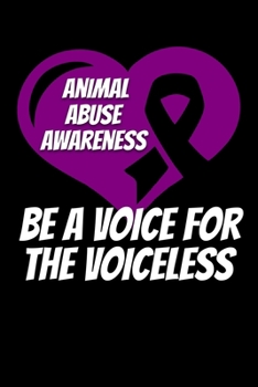 Animal Abuse Awareness Be A Voice For The Voiceless: Animal Abuse Journal 6x9 120 Pages Blank Lined Paperback
