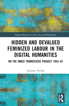 Hardcover Hidden and Devalued Feminized Labour in the Digital Humanities: On the Index Thomisticus Project 1954-67 Book
