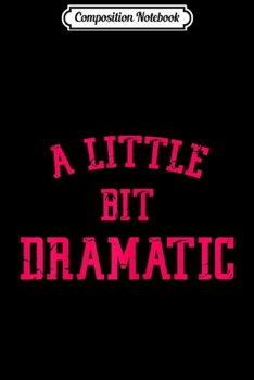 Paperback Composition Notebook: Womens A Little Bit Dramatic Journal/Notebook Blank Lined Ruled 6x9 100 Pages Book