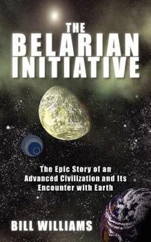 Paperback The Belarian Initiative: The Epic Story of an Advanced Civilization and Its Encounter with Earth Book