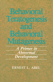 Hardcover Behavioral Teratogenesis and Behavioral Mutagenesis: A Primer in Abnormal Development Book