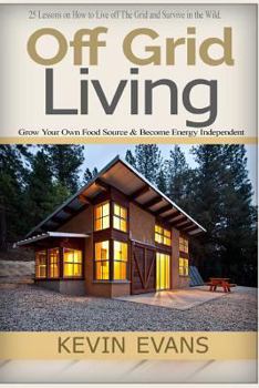 Paperback Off Grid Living: 25 Lessons on How to Live Off the Grid and Organize Your Home (Off Grid Living, Off Grid Books, Off Grid Survival, Off Book
