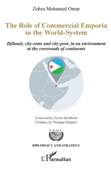 The Role of Commercial Emporia in the World-System: Djibouti, city-state and city-port, in an environment at the crossroads of continents (Diplomacy and Strategy) (French Edition)