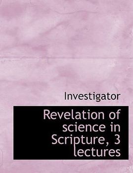 Hardcover Revelation of Science in Scripture, 3 Lectures [Large Print] Book