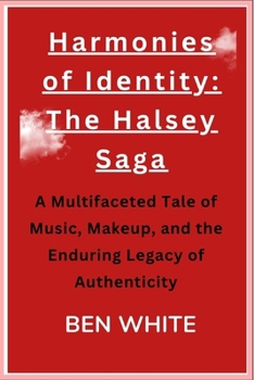 Paperback Harmoni&#1077;s of Id&#1077;ntity: Th&#1077; Hals&#1077;y Saga: A Multifac&#1077;t&#1077;d Tal&#1077; of Music, Mak&#1077;up, and th&#1077; Enduring L Book