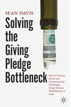 Paperback Solving the Giving Pledge Bottleneck: How to Finance Social and Environmental Challenges Using Venture Philanthropy at Scale Book