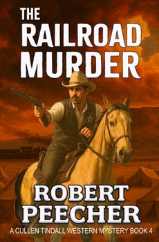 The Railroad Murder: A Western Frontier Adventure (A Cullen Tindall Western Mystery)