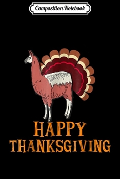Composition Notebook: Llama Turkey Happy Thanksgiving 2018 Gift Journal/Notebook Blank Lined Ruled 6x9 100 Pages