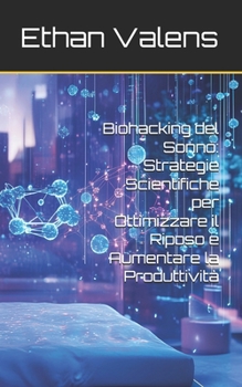 Paperback Biohacking del Sonno: Strategie Scientifiche per Ottimizzare il Riposo e Aumentare la Produttività [Italian] Book