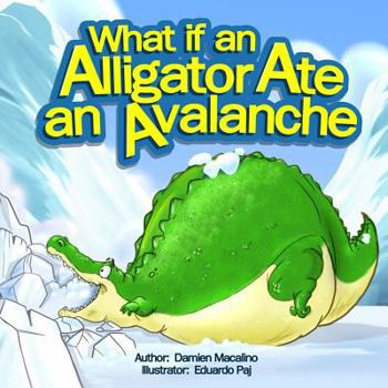 Paperback What if an Alligator Ate an Avalanche: An Alphabet Book for Kids Book