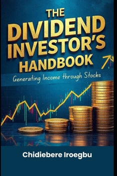 THE DIVIDEND INVESTOR’S HANDBOOK: Generating Income through Stocks