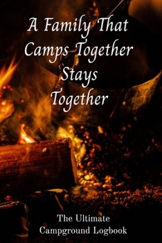 Paperback A Family That Camps Together Stays Together The Ultimate Campground Logbook: 6 X 9 Ultimate Campground Logbook for RVers. Book