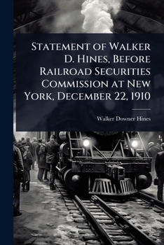 Statement of Walker D. Hines, Before Railroad Securities Commission at New York, December 22, 1910