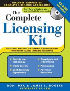 Paperback The Complete Licensing Kit: Everything You Need to Turn Your Bright Ideas into Money-Making Licensing Agreements (Complete . . . Kit) Book