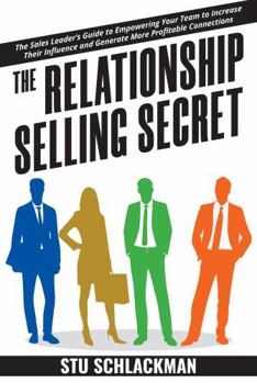 Paperback The Relationship Selling Secret: The Sales Leader's Guide to Empowering Your Team to Increase Their Influence and Generate More Profitable Connections Book