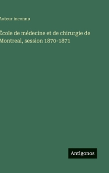 École de médecine et de chirurgie de Montreal, session 1870-1871 (French Edition)