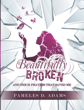 Paperback Beautifully Broken: and the 31 Prayers that Saved Me Book