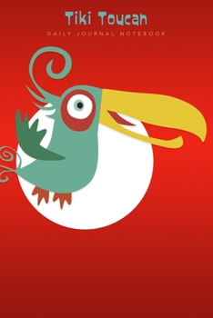 Tiki Toucan Daily Journal Notebook: 6 X 9 Notebook 120 Blank Lined Pages