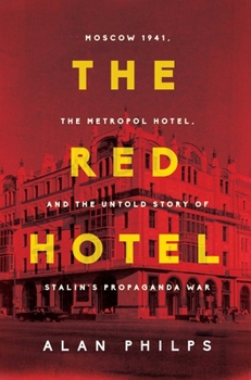 Hardcover The Red Hotel: Moscow 1941, the Metropol Hotel, and the Untold Story of Stalin's Propaganda War Book