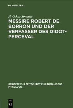 Messire Robert de Borron Und Der Verfasser Des Didot-Perceval: Ein Beitrag Zur Kritik Der Graal-Romane (Beihefte Zur Zeitschrift Für Romanische Philologie) (German Edition)