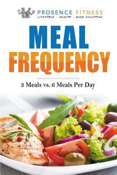 Paperback Meal Frequency: 3 Meals vs. 6 Meals Per Day Book