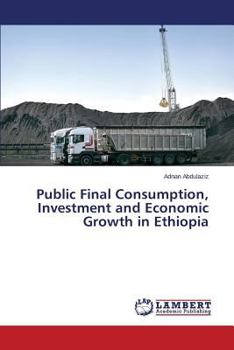 Paperback Public Final Consumption, Investment and Economic Growth in Ethiopia Book