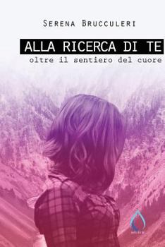 Paperback Alla ricerca di te: Oltre il sentiero del cuore [Italian] Book