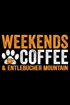 Paperback Weekends Coffee & Entlebucher Mountain: Cool Entlebucher Mountain Dog Journal Notebook - Gifts Idea for Entlebucher Mountain Dog Lovers Notebook for M Book
