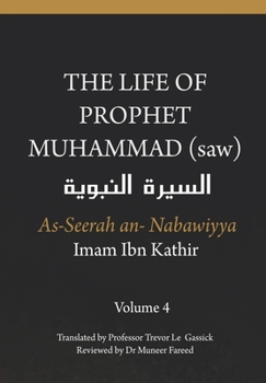 The Life of the Prophet Muhammad (saw) - Volume 4 - As Seerah An Nabawiyya - السيرة النبوية