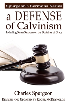 Paperback A Defense of Calvinism: Including Seven Updated Sermons on the Doctrines of Grace Book