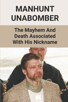 Paperback Manhunt Unabomber: The Mayhem And Death Associated With His Nickname: Unabomber Ted Kaczynski Documentary Book