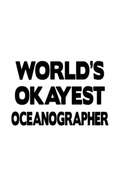 Paperback World's Okayest Oceanographer: Awesome Oceanographer Notebook, Journal Gift, Diary, Doodle Gift or Notebook - 6 x 9 Compact Size- 109 Blank Lined Pag Book