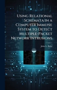 Hardcover Using Relational Schemata in a Computer Immune System to Detect Multiple-Packet Network Intrusions Book