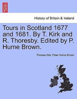 Paperback Tours in Scotland 1677 and 1681. by T. Kirk and R. Thoresby. Edited by P. Hume Brown. Book